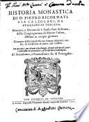 Historia monastica di D. Pietro Ricordati, gia Calzolari, da Buggiano di Toscana, ... distinta in cinque giornate ... Di nuouo dall'autore stesso con somma diligenzia riuista, & accresciuta di molte cose notabili. Con due indici, uno de' nomi de' personaggi, de' quali nell'opera si parla; e l'altro