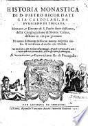 Historia monastica di D. Pietro Ricordati, gia Calzolari, da Buggiano di Toscana, ... distinta in cinque giornate ... Di nuouo dall'autore stesso con somma diligenzia riuista, & accresciuta di molte cose notabili. Con due indici, uno de' nomi de' personaggi, de' quali nell'opera si parla; e l'altro delle cose piu notabili, che in essa opera si contengono