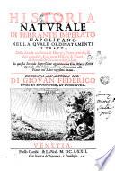 Historia naturale di Ferrante Imperato napolitano. Nella quale ordinatamente si tratta della diuersa condition di minere, pietre pretiose, & altre curiosità. Con varie historie di piante, & animali, sin'hora non date in luce