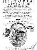 Historia naturale di G. Plinio Secondo, tradotta per M. Lodouico Domenichi con le postille in margine, nelle quali, o vengono segnate le cose notabili, o citati altri auttori, che della stessa materia habbiano scritto, o dichiarati i luoghi difficili, o posti i nomi di geografia moderni et con le tauole copiosissime di tutto quel che nell'opera si contiene. ..