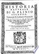 Historia naturale trad. per Lodovico Domenichi, con le postille in margine, nelle quali, o vengono segnate le cose notabili, o citati altri autori (etc.)