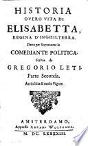 Historia o vero vita di Elisabetta, regina d' Inghilterra, detta per sopranome 11 comediante politica