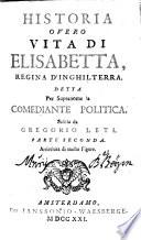 Historia Overo Vita Di Elisabetta, Regina D'Inghilterra, Detta Per Sopranome la Comediante Politica