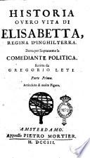 Historia overo Vita di Elisabetta, regina d'Inghilterra. Detta per sopranome la Comediante politica. Scritta da Gregorio Leti. Parte prima [-seconda]. Arricchita di molte figure