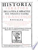 Historia serafica della vita, e miracoli del serafico padre S. Francesco, etc