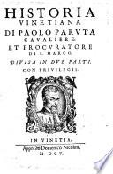 Historia vinetiana di Paolo Paruta caualiere, et procuratore di S. Marco. Diuisa in due parti