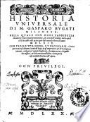 Historia vniuersale di M. Gasparo Bugati milanese: nella quale con ogni candidezza di uerità si racconta breuemente, & con bell'ordine tutto quel ch'è successo dal principio del mondo fino all'anno 1569. Con tauole vtilissime, et necessarie, ..