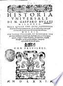 Historia vniuersale di m. Gasparo Bugati milanese: nella quale con ogni candidezza di uerità si racconta breuemente, & con bell'ordine tutto quel ch'è successo dal principio del mondo fino all'anno 1569. ..