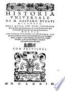 Historia vniuersale di m. Gasparo Bugati milanese: nella quale con ogni candidezza di uerità si racconta breuemente, & con bell'ordine tutto quel ch'è successo dal principio del mondo fino all'anno 1569. ..