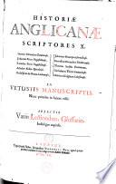 Historiae anglicanae scriptores x: Simeon mon. Dunelmensis, Johannes prior Hagustaldenus, Ricardus prior Hagustaldensis, Ailredus abbas Rievallensis, Radulphus de Ciceto, Joh. Brompton, Gervasius mon. Dorobornensis, Tho. Stubbs, Guil. Thorn, Henri. Knighton