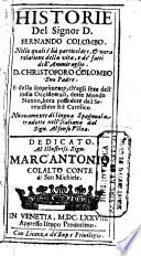 Historie del signor D. Fernando Colombo. Nelle quali s'hà particolare, & vera relatione della vita, e de' fatti dell'ammiraglio. D. Christoforo Colombo sua padre. E dello scoprimento, ch'egli fece dell'indie Occidentali, dette mondo nuouo, hora possedute dal serenissimo rè catolico. Nuouamente di lingua spagnola tradotte nell'italiana dal sign. Alfonso Vlloa