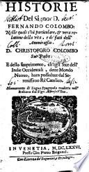 Historie del signor D. Fernando Colombo: nelle quali s'hà particolare, & vera relatione della vita, e de' fatti dell'ammiraglio. D. Christoforo Colombo suo padre. E dello scoprimento, ch'egli fece dell'Indie Occidentali, ... Nuouamente di lingua spagnuola tradotte nell'italiana dal sign. Alfonso Vlloa