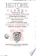 Historie di Faenza fatica di Giulio Cesare Tonduzzi publicate doppo la di lui morte da Girolamo Minacci nipote, & herede dell'autore ..