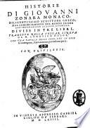 Historie di Giouanni Zonara monaco, diligentissimo scrittore greco, dal cominciamento del mondo insino all'imperadore Alessio Conneno: diuise in tre libri, tradotte nella uolgar lingua da m. Lodouico Dolce; con una tauola delle cose, che in esse si contengono, separatamente per ciascuna parte
