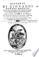 Historie Di Giovanni Zonara Monaco, Diligentissimo Scrittore Greco; Dal Cominciamento Del Mondo Insino All'Imperadore Alessio Conneno, Divise In Tre Libri, Tradotte Nella Volgar Lingva Da M. Lodovico Dolce; Con Vna Tavola Delle Cose, Che In Esse si contengono, separatamente per ciascuna parte