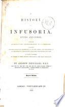 History of infusoria, living and fossil arranged according to the infusionsthierchen of C. H. Ehrenberg by Andrew Pritchard