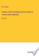 History of the Consulate and the Empire of France under Napoleon
