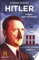 Hitler. Il figlio della Germania