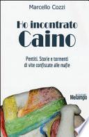 Ho incontrato Caino. Pentiti. Storie e tormenti di vite confiscate alle mafie