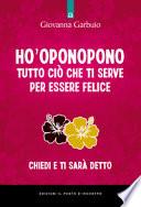 Ho'oponopono tutto ciò che ti serve per essere felice. Chiedi e ti sarà detto