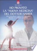 Ho provato la «nuova medicina» del dottor Hamer. Uno straordinario approccio terapeutico illustrato da numerosi casi clinici