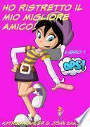 Ho ristretto il mio migliore amico! - Libro 1 - Ops!