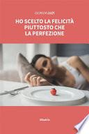 Ho scelto la felicità piuttosto che la perfezione