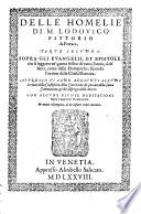 Homiliario quadragesimale di M. Lodouico Pittorio da Ferrara, fondato di parola in parola sopra tutte l'Epistole & Euangeli, che corrono ogni giorno per tutto l'anno, secondo l'ordine della Chiesa romana. Con le diuisioni delle Epistole & Euangeli, che per innanzi mancauano