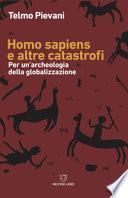 Homo Sapiens e altre catastrofi. Per una archeologia della globalizzazione