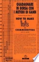 How to make profits in commodities (Guadagnare in borsa con i metodi di Gann)