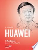 Huawei, il fondatore. Huawei, il fondatore La storia di Ren Zhengfei