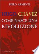 Hugo Chávez. Come nasce una rivoluzione