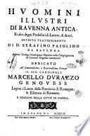 Huomini illustri di Rauenna antica, et altri degni professori di lettere & armi, erudito trattenimento di d. Serafino Pasolino da Rauenna ..