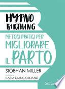 Hypnobirthing. Metodi pratici per migliorare il parto