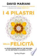 I 4 pilastri della felicità. La rivoluzione gentile che migliora le tue abitudini e allunga la vita