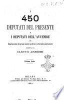 I 450 deputati del presente e i deputati dell'avvenire per una società di egregi uomini politici, letterati e giornalisti diretta da Cletto Arrighi