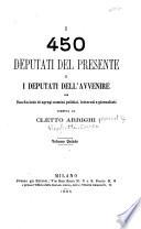 I 450 deputati del presente e i deputati dell'avvenire per una società di egregi uomini politici, letterati e giornalisti