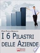I 6 Pilastri delle Aziende. Come Costruire Solide Fondamenta per la Tua Azienda per Affrontare i Periodi di Crisi e Uscirne Vincenti. (Ebook Italiano - Anteprima Gratis)