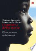 I bambini della notte. Lacor. Una storia vera di guerra e di speranza nell'Africa equatoriale