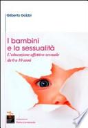 I bambini e la sessualità. L'educazione affettivo-sessuale da 0 a 10 anni