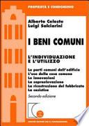 I beni comuni. L'individuazione e l'utilizzo. Le parti comuni dell'edificio.L'uso della cosa comune.Le innovazioni. La sopraelevazione.La ricostruzione del fabbricato.La casistica.Seconda ediz.
