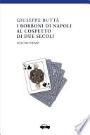 I Borboni di Napoli al cospetto di due secoli - Vol. I