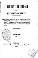 I Borboni di Napoli questa istoria pubblicata pe' soli lettori dell'Indipendente... per Alessandro Dumas