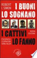 I buoni lo sognano i cattivi lo fanno. Psicopatici stupratori serial killer