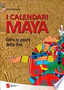 I calendari Maya. Oltre le paure della fine