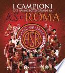 I campioni che hanno fatto grande la AS Roma
