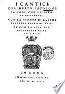 I Cantici del beato Iacopone da Todi, con diligenza ristampati, con la gionta di alcuni discorsi sopra di essi. Et con la vita sua nuouamente posta in luce Giambattista Modio!