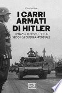 I carri armati di Hitler. I Panzer tedeschi della Seconda guerra mondiale