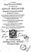 I casi degl'huomini illustri. Di messer Giouan Boccaccio ne'quali di trattano molti accidenti di diuersi principi, ... Tradotti di lingua latina in volgare per M. Giuseppe Betussi. Con vna nuoua giunta fatta per messer Francesco Serdonati. Con due tauole l'una de capitoli, e l'altra copiosissima delle cose notabili