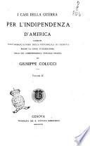 I casi della guerra per l'indipendenza d'America narrati dall'ambasciatore della Repubblica di Genova presso la corte d'Inghilterra nella sua corrispondenza ufficiale inedita per Giuseppe Colucci